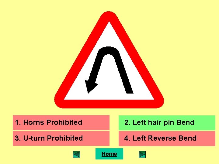 1. Horns Prohibited 2. Left hair pin Bend 3. U-turn Prohibited 4. Left Reverse