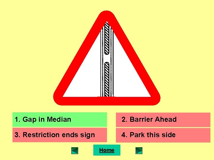 1. Gap in Median 2. Barrier Ahead 3. Restriction ends sign 4. Park this