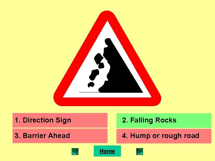 1. Direction Sign 2. Falling Rocks 3. Barrier Ahead 4. Hump or rough road