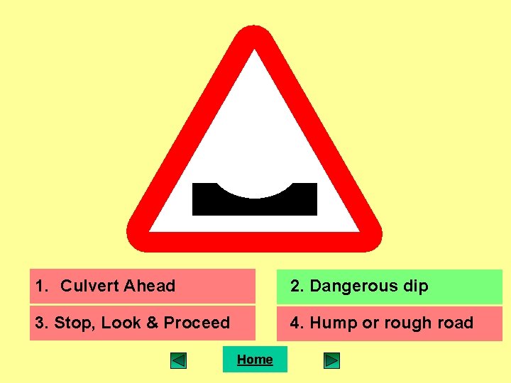 1. Culvert Ahead 2. Dangerous dip 3. Stop, Look & Proceed 4. Hump or