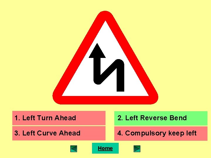 1. Left Turn Ahead 2. Left Reverse Bend 3. Left Curve Ahead 4. Compulsory