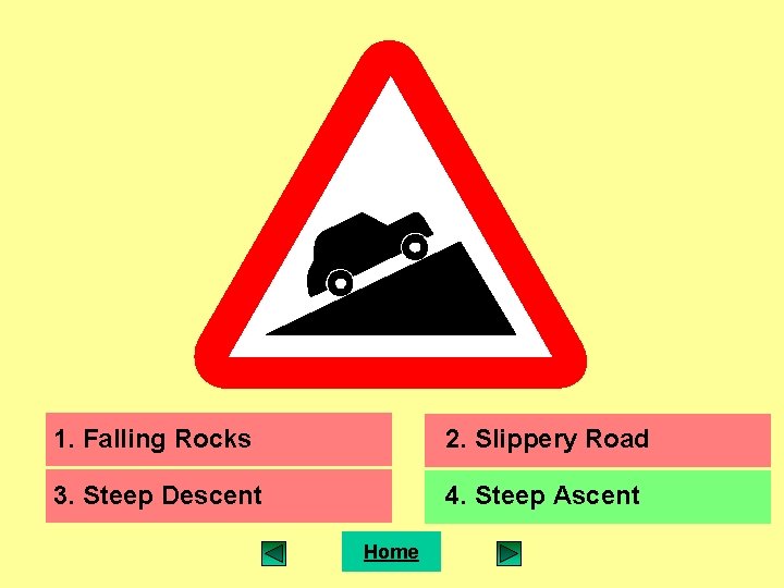 1. Falling Rocks 2. Slippery Road 3. Steep Descent 4. Steep Ascent Home 