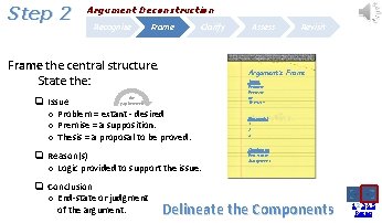 Step 2 Argument Deconstruction Recognize Frame Clarify Frame the central structure. State the: q