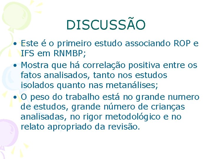DISCUSSÃO • Este é o primeiro estudo associando ROP e IFS em RNMBP; •