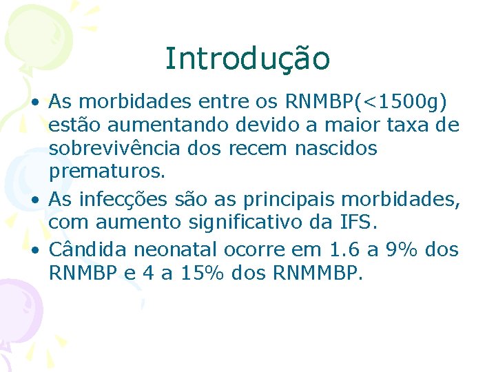 Introdução • As morbidades entre os RNMBP(<1500 g) estão aumentando devido a maior taxa
