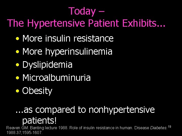 Today – The Hypertensive Patient Exhibits. . . • More insulin resistance • More