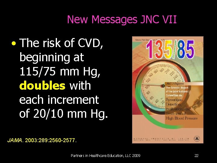 New Messages JNC VII • The risk of CVD, beginning at 115/75 mm Hg,