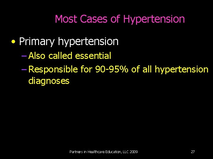 Most Cases of Hypertension • Primary hypertension – Also called essential – Responsible for