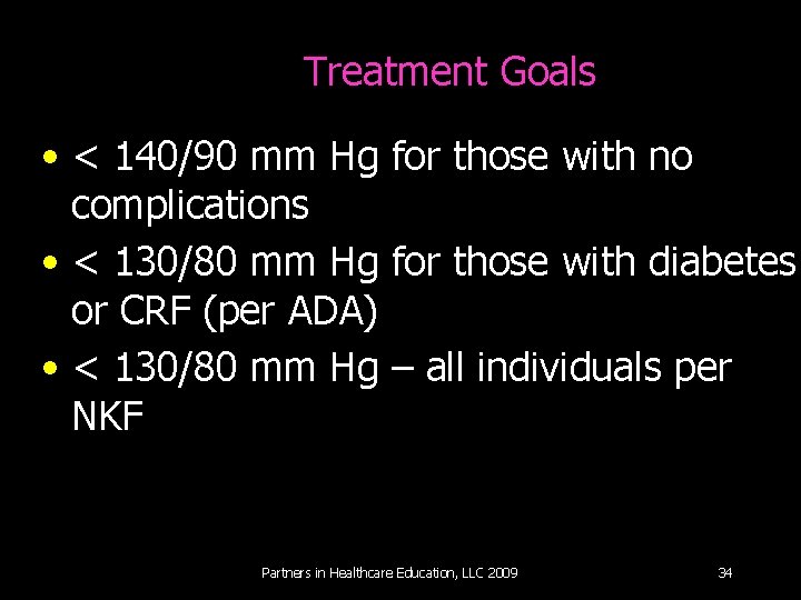 Treatment Goals • < 140/90 mm Hg for those with no complications • <