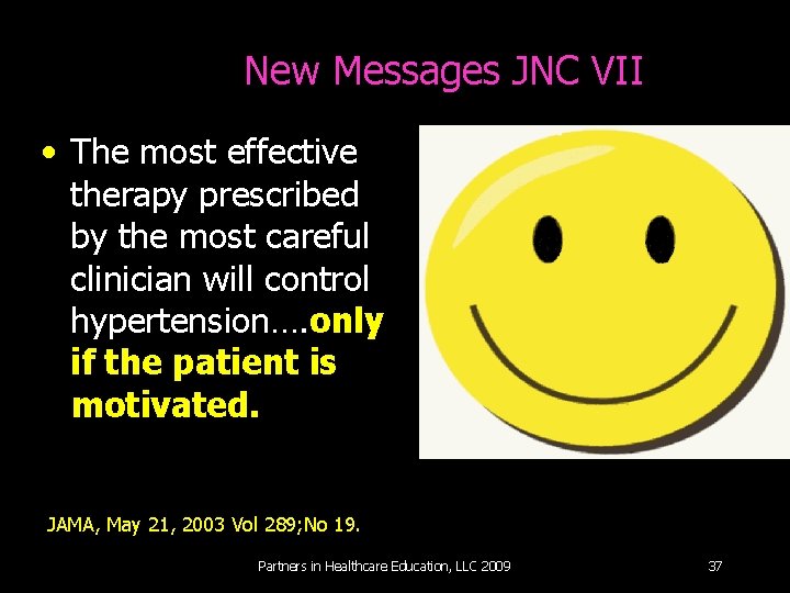 New Messages JNC VII • The most effective therapy prescribed by the most careful