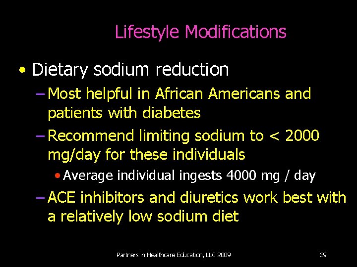 Lifestyle Modifications • Dietary sodium reduction – Most helpful in African Americans and patients