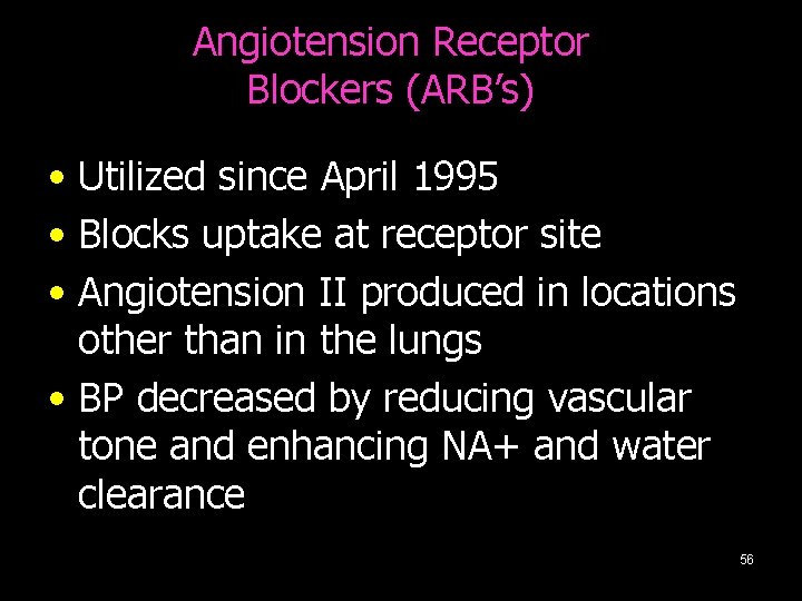 Angiotension Receptor Blockers (ARB’s) • Utilized since April 1995 • Blocks uptake at receptor