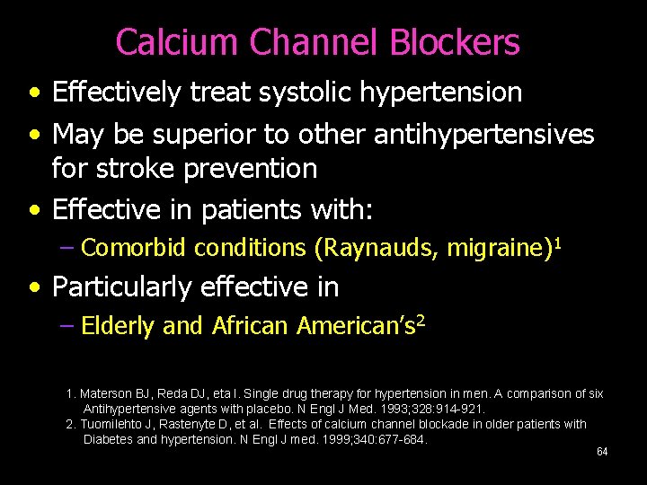 Calcium Channel Blockers • Effectively treat systolic hypertension • May be superior to other