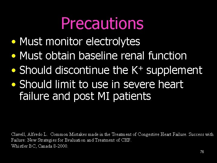 Precautions • Must monitor electrolytes • Must obtain baseline renal function • Should discontinue