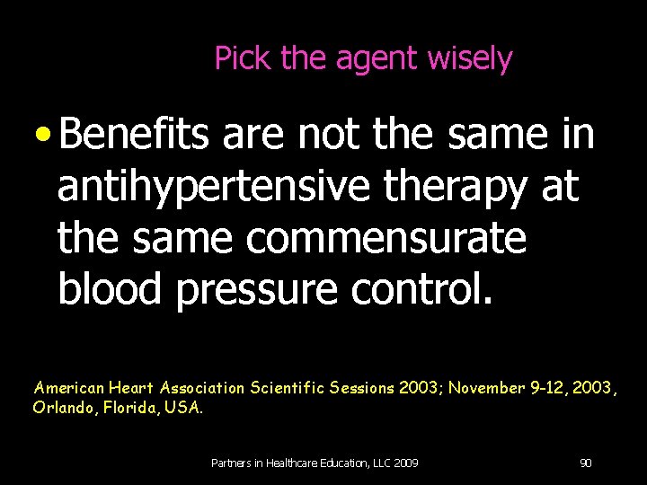 Pick the agent wisely • Benefits are not the same in antihypertensive therapy at