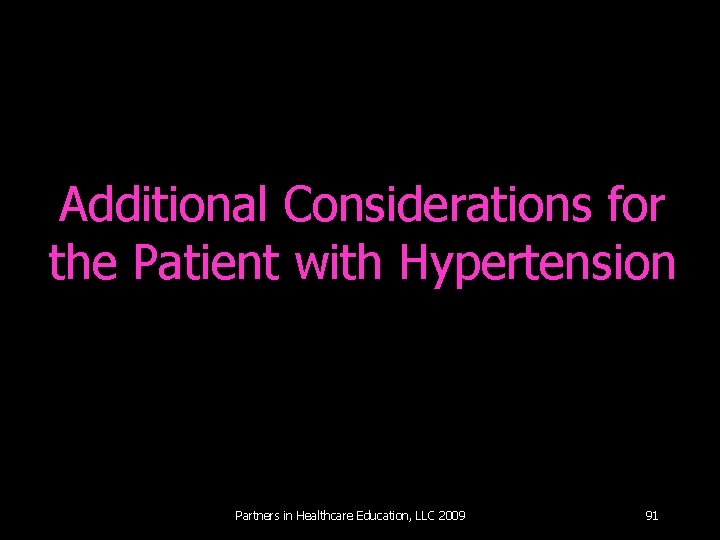 Additional Considerations for the Patient with Hypertension Partners in Healthcare Education, LLC 2009 91