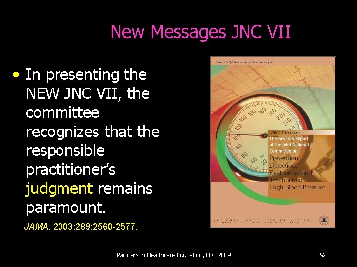 New Messages JNC VII • In presenting the NEW JNC VII, the committee recognizes