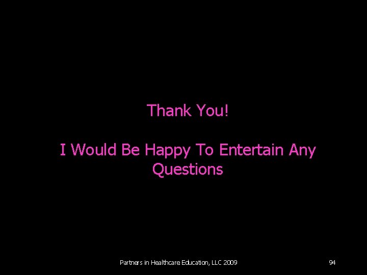 Thank You! I Would Be Happy To Entertain Any Questions Partners in Healthcare Education,