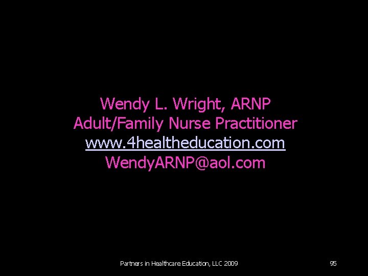 Wendy L. Wright, ARNP Adult/Family Nurse Practitioner www. 4 healtheducation. com Wendy. ARNP@aol. com