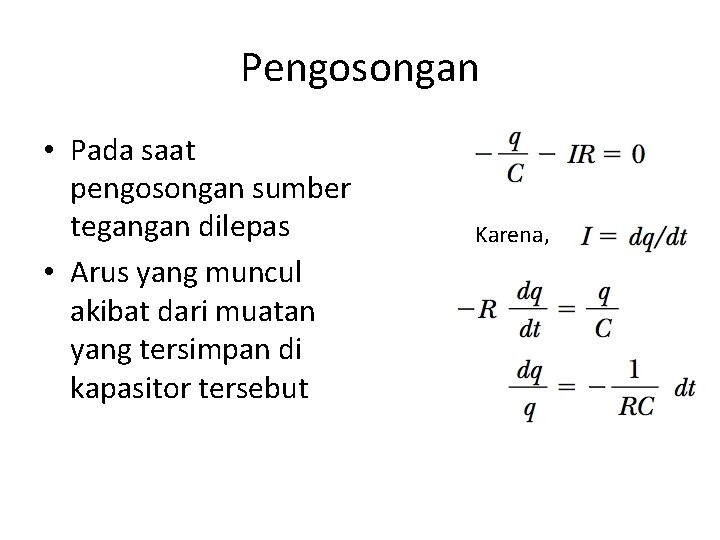 Pengosongan • Pada saat pengosongan sumber tegangan dilepas • Arus yang muncul akibat dari