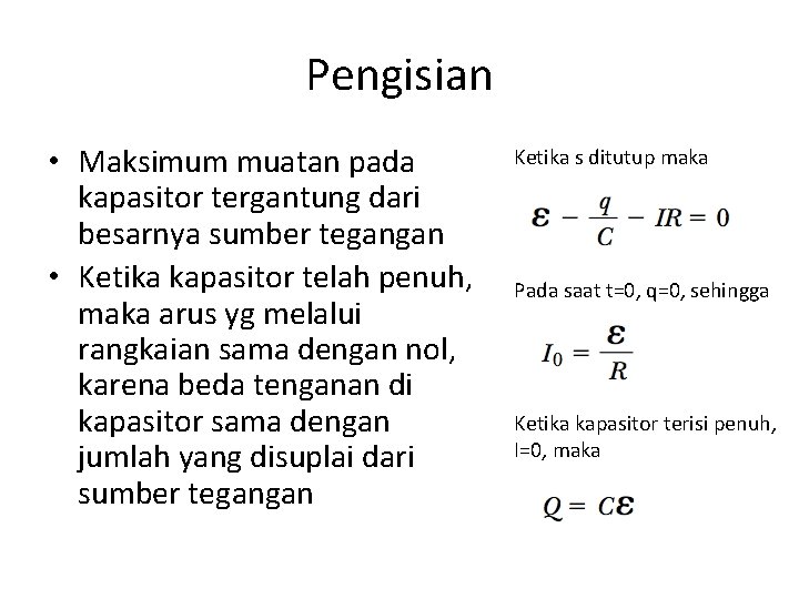 Pengisian • Maksimum muatan pada kapasitor tergantung dari besarnya sumber tegangan • Ketika kapasitor