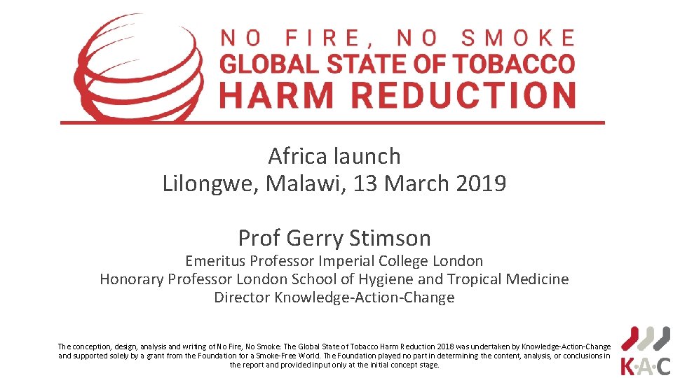 Africa launch Lilongwe, Malawi, 13 March 2019 Prof Gerry Stimson Emeritus Professor Imperial College