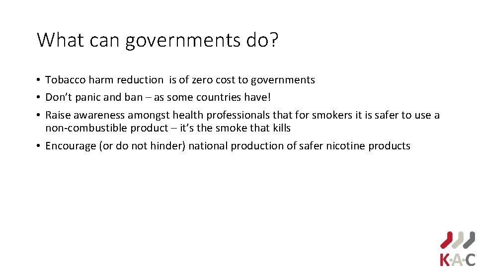 What can governments do? • Tobacco harm reduction is of zero cost to governments