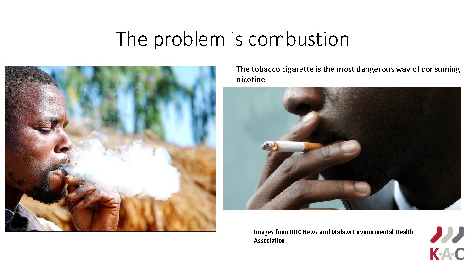 The problem is combustion The tobacco cigarette is the most dangerous way of consuming