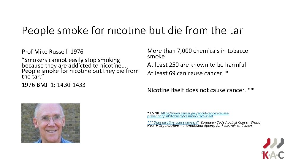 People smoke for nicotine but die from the tar Prof Mike Russell 1976 “Smokers