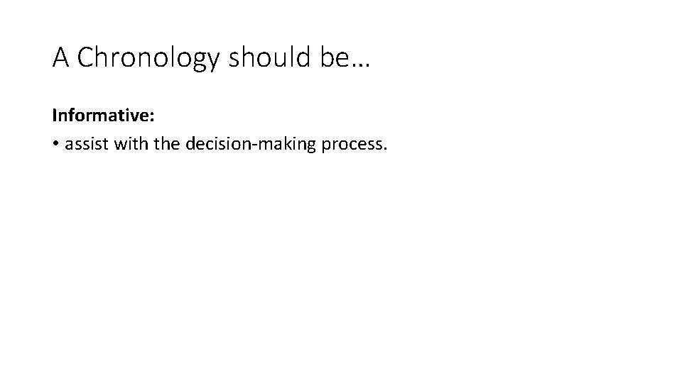 A Chronology should be… Informative: • assist with the decision-making process. 