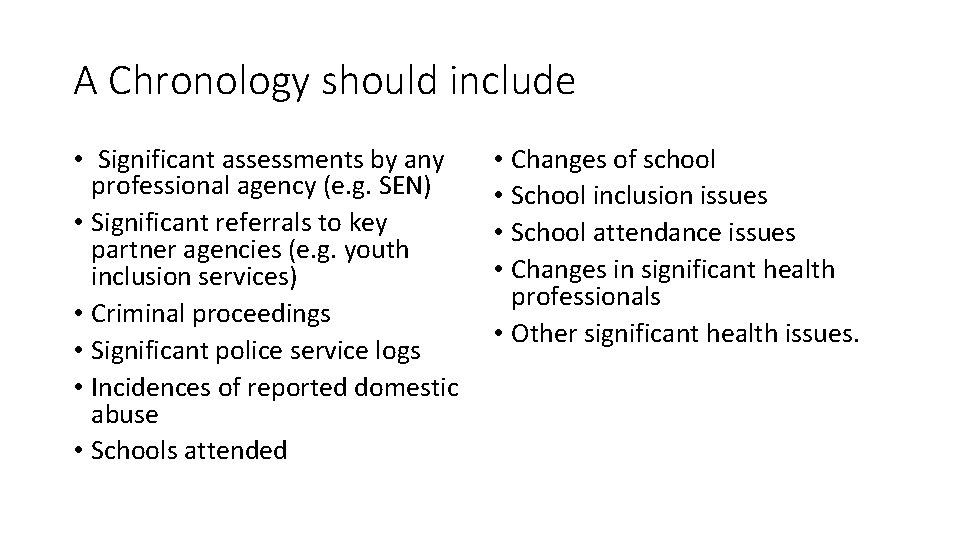 A Chronology should include • Significant assessments by any professional agency (e. g. SEN)