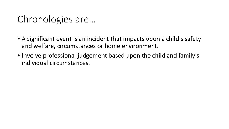 Chronologies are… • A significant event is an incident that impacts upon a child's