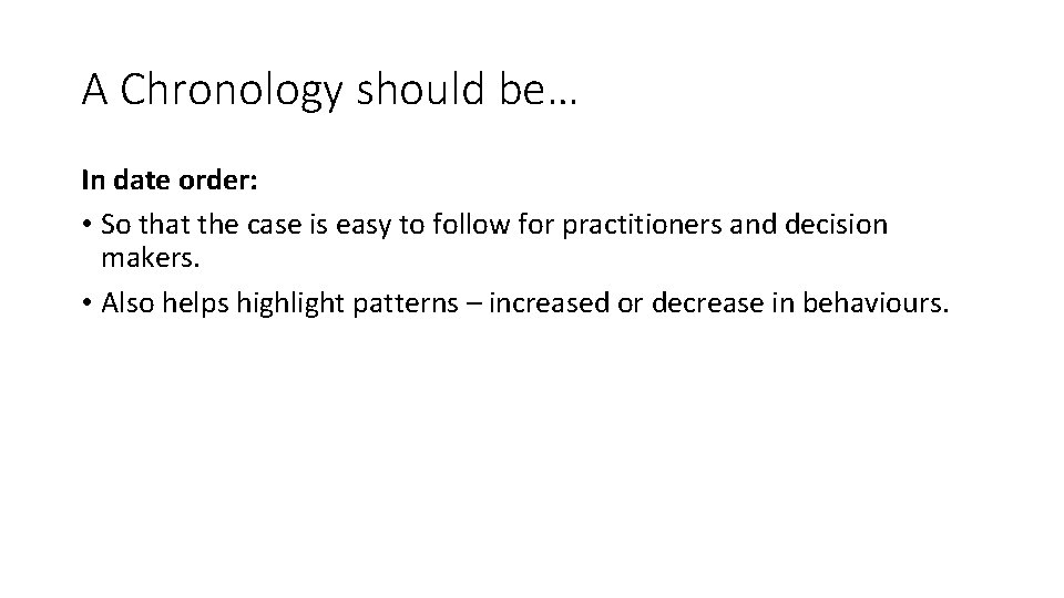 A Chronology should be… In date order: • So that the case is easy
