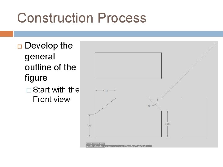 Construction Process Develop the general outline of the figure � Start with the Front