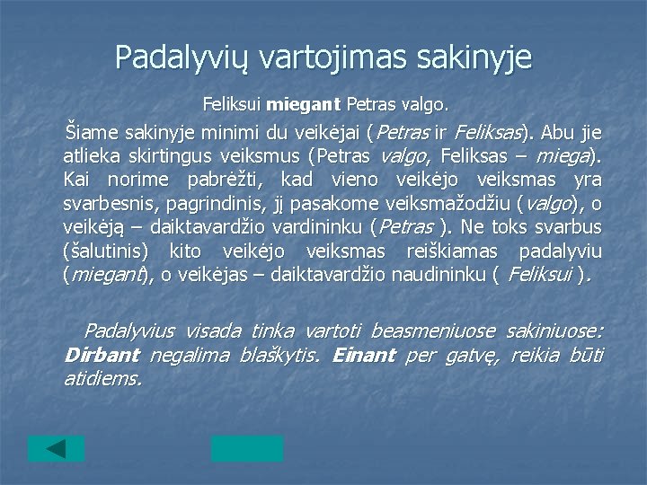 Padalyvių vartojimas sakinyje Feliksui miegant Petras valgo. Šiame sakinyje minimi du veikėjai (Petras ir