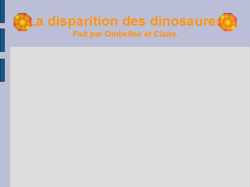La disparition des dinosaures Fait par Ombeline et Claire. 