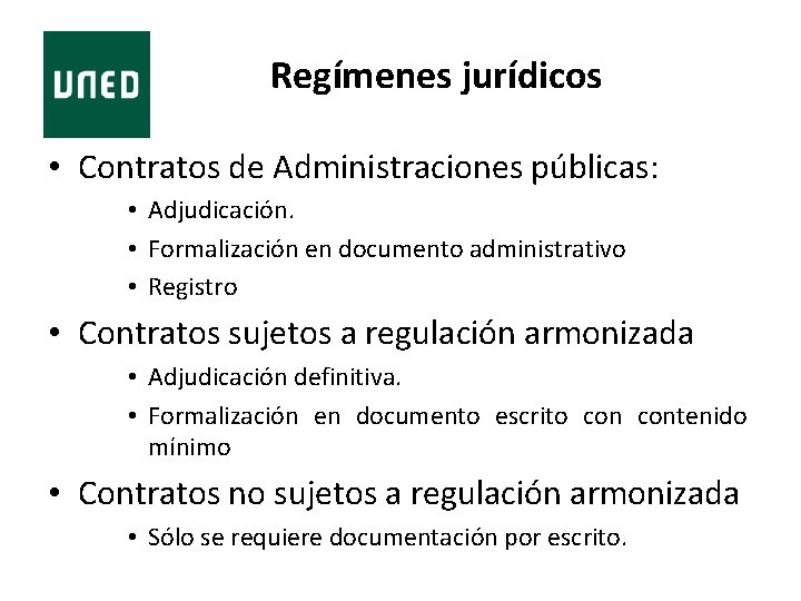 Regímenes jurídicos • Contratos de Administraciones públicas: • Adjudicación. • Formalización en documento administrativo