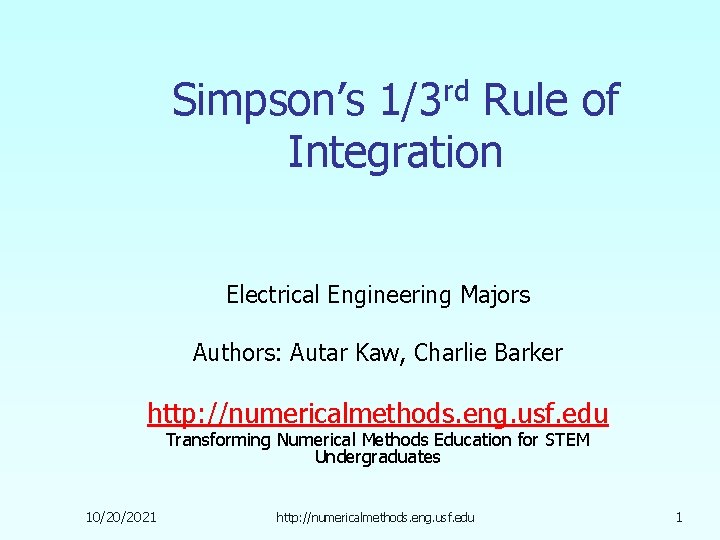 Simpson’s 1/3 rd Rule of Integration Electrical Engineering Majors Authors: Autar Kaw, Charlie Barker