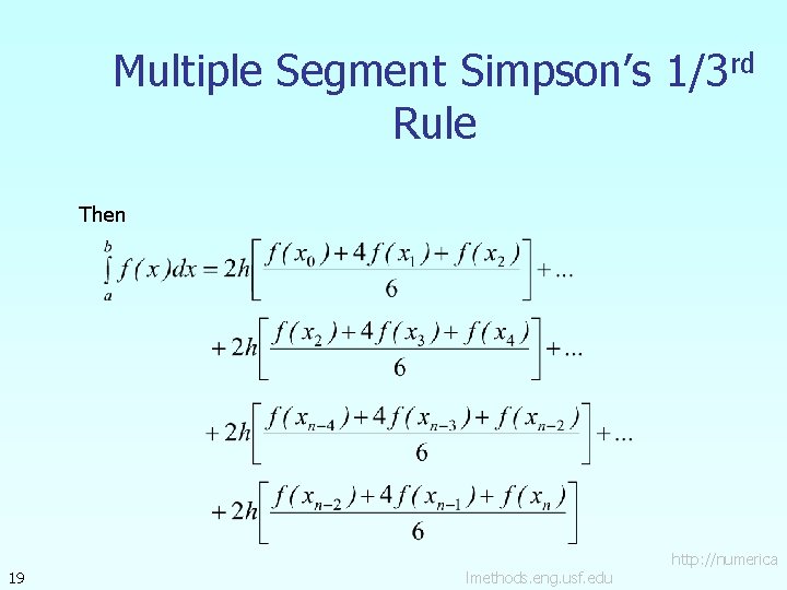 Multiple Segment Simpson’s 1/3 rd Rule Then 19 lmethods. eng. usf. edu http: //numerica