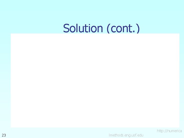Solution (cont. ) 23 lmethods. eng. usf. edu http: //numerica 