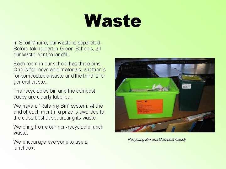 Waste In Scoil Mhuire, our waste is separated. Before taking part in Green Schools,