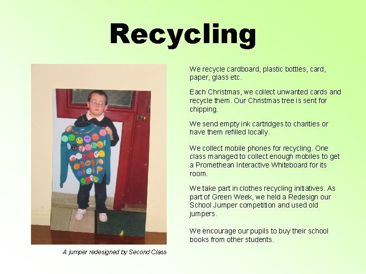 Recycling We recycle cardboard, plastic bottles, card, paper, glass etc. Each Christmas, we collect