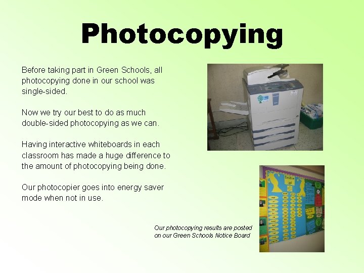 Photocopying Before taking part in Green Schools, all photocopying done in our school was