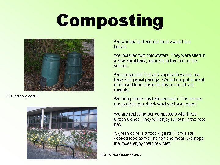 Composting We wanted to divert our food waste from landfill. We installed two composters.