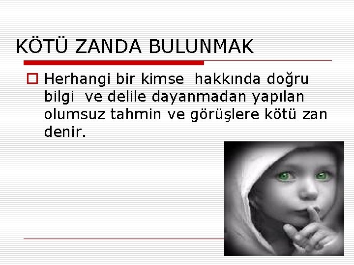 KÖTÜ ZANDA BULUNMAK o Herhangi bir kimse hakkında doğru bilgi ve delile dayanmadan yapılan