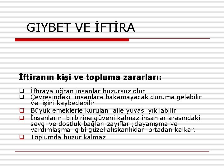 GIYBET VE İFTİRA İftiranın kişi ve topluma zararları: q İftiraya uğran insanlar huzursuz olur