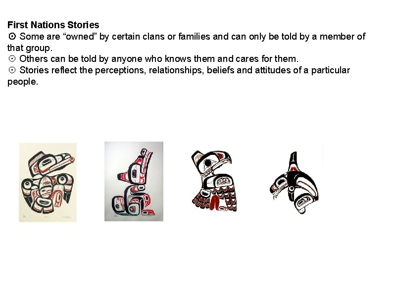 First Nations Stories ☉ Some are “owned” by certain clans or families and can