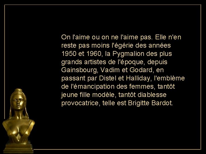 On l'aime ou on ne l'aime pas. Elle n'en reste pas moins l'égérie des