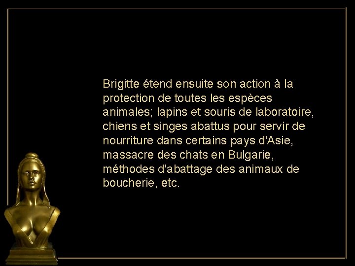 Brigitte étend ensuite son action à la protection de toutes les espèces animales; lapins