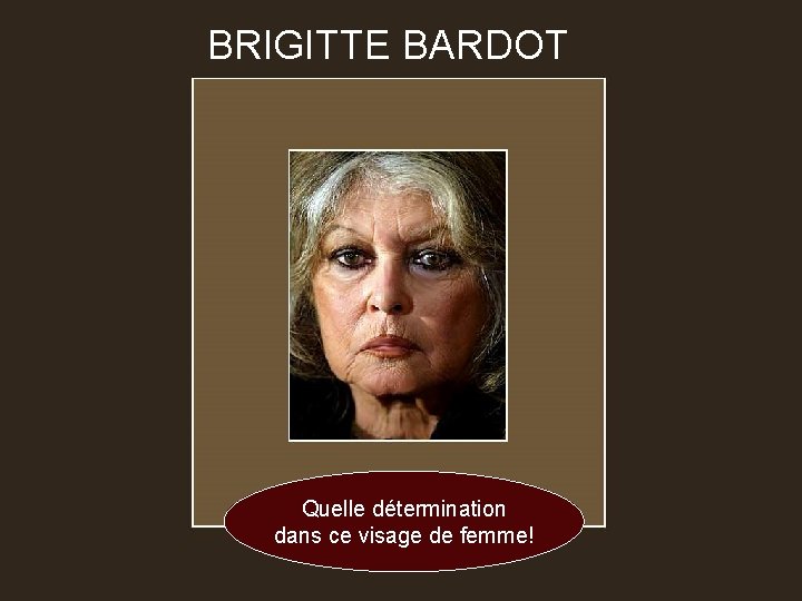 BRIGITTE BARDOT Quelle détermination dans ce visage de femme! 